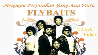 Flybaits Mengapa Perpisahan Yang Kau Pinta Lirik [upl. by Nedah77]