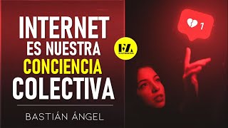 Internet La Conciencia Colectiva de la Era Digital  Bastián Ángel [upl. by Aicetel]