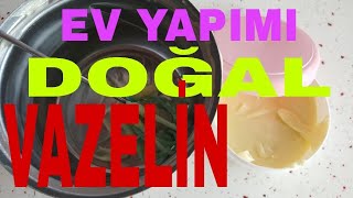 EV YAPIMI DOĞAL VAZELİN KİMYASAL YOK PETROL YOK SAĞLIKLI YAPIMI DOĞAL BAKIM DOĞAL GÜZELLİK [upl. by Hajidahk]