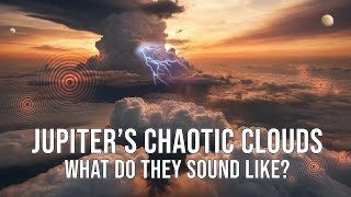 What Do the Chaotic Clouds of Jupiter Sound Like  An Audio Journey Inside a Gas Giant Planet [upl. by Kaleena]