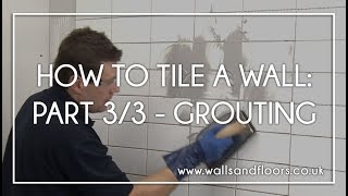 How To Tile A Wall  33  Grouting The Wall Tiles [upl. by Hay]