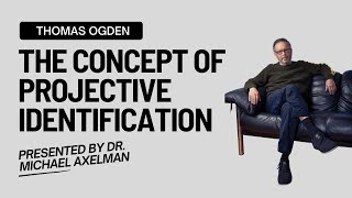 What is Projective Identification The Concept of Projective Identification Thomas Ogden [upl. by Nesyla764]