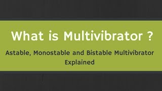 What is Multivibrator  Astable Monostable and Bistable Multivibrators Explained [upl. by Secnirp]