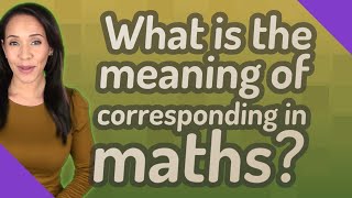 What is the meaning of corresponding in maths [upl. by Mace]