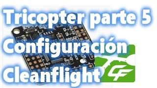 Tricopter parte 5 Naze32 rev6 con cleanflight [upl. by Anihtyc]