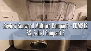 Review Kenwood Multipro Compact FDM312 SS 5in1 Compact Food Processor Stainless Steel 21 L Ca [upl. by Gillett380]