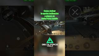 Cómo activar la inclinación en Delta Force mobile deltaforce deltaforcemobile tutorial android [upl. by Osugi852]