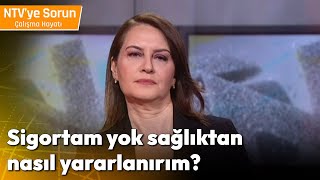 Sigortam Yok Sağlıktan Nasıl Yararlanırım  NTV ye Sorun Çalışma Hayatı [upl. by Yerak]