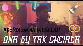 █▬█ █ ▀█▀ ONA BY TAK CHCIAŁA NA WESELU AKORDEON LIVE 2019 [upl. by Alexis]