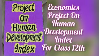 Economics Project on Human Development Index for Class12th CBSEHuman development Index Project 2022 [upl. by Lindell]