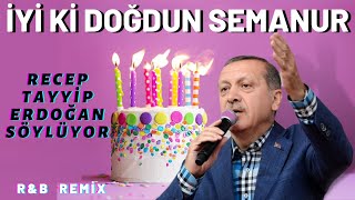 İyi ki Doğdun SEMANUR  Recep Tayyip Erdoğan REMİX  İsme Özel Doğum Günü Şarkısı [upl. by Gideon229]