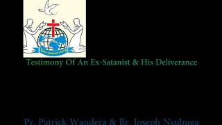 Testimony Of An ExSatanist amp His Deliverance Pr Patrick Wandera amp Br Joseph Nsubuga [upl. by Stalker]