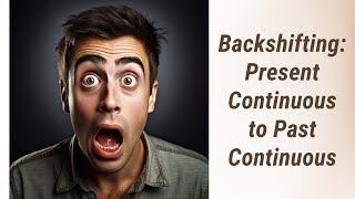 The Time Travel of Tenses Mastering Backshifting of Continuous Tenses [upl. by Marabelle]