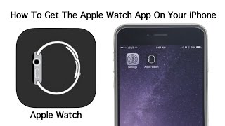 How To Get The Apple Watch App On Your iPhone [upl. by Swarts]