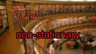 What does nonstationary mean [upl. by Kaycee78]