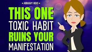 Get Rid Of This Toxic Habit Immediately Its Holding You Back ✨ Abraham Hicks 2024 [upl. by Assetak877]