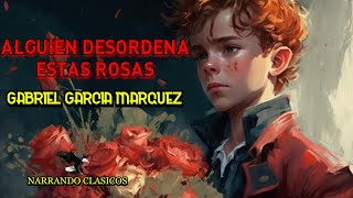 GABRIEL GARCÍA MÁRQUEZ ALGUIEN DESORDENA ESTAS ROSAS AUDIOLIBRO ESPAÑOL VOZ HUMANA [upl. by Yle969]