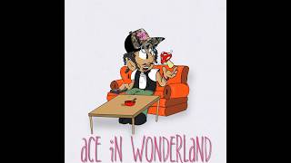 Ace In Wonderland EP Live On All Platforms httpslistentoAceInWonderland [upl. by Eolhc]