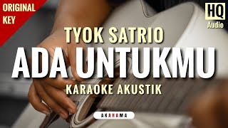 Tyok Satrio  Ada Untukmu Karaoke Akustik  HQ Audio [upl. by Ahsitnauq579]