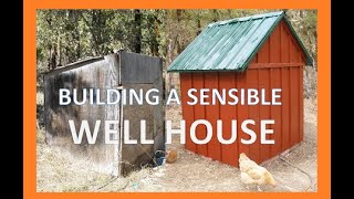 BUILDING A SENSIBLE WELL HOUSE [upl. by Tasiana926]