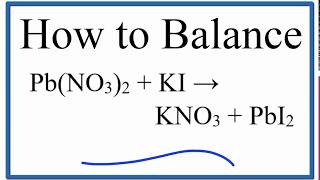 How to Balance PbNO32  KI  KNO3  PbI2 [upl. by Aicitel]