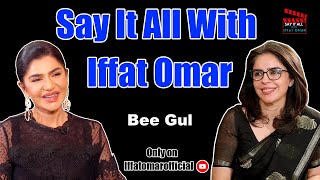 Say It All With Iffat Omar ft Bee Gul  Episode 16 [upl. by Ycats]