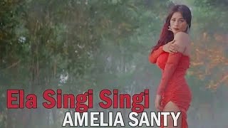 Amelia Santy  Ela Singi Singi  Dangdut Version New Aransement  Terbaru 2023 [upl. by Adall17]