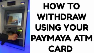 HOW TO WITHDRAW USING YOUR PAYMAYA ATM CARD [upl. by Bekah968]