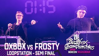 Oxbox vs Frosty  Loopstation Semi Final  2018 UK Beatbox Championships [upl. by Einahpats170]