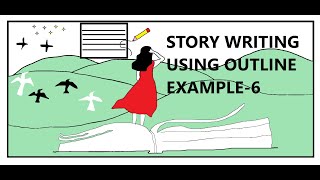 STORY WRITING USING OUTLINE EXAMPLE 6 [upl. by Duhl]