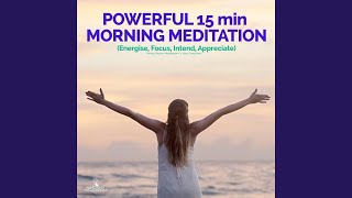 Energise Focus Intend Appreciate Powerful Morning Meditation [upl. by Rosco]