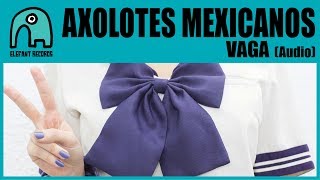 AXOLOTES MEXICANOS  Vaga Audio [upl. by Cheri986]