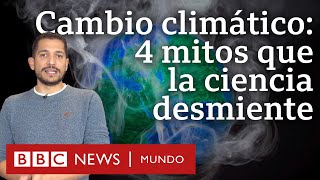 4 mitos sobre el cambio climático desmontados por la ciencia  BBC Mundo [upl. by Fleisher]