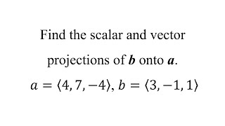 Find the scalar and vector projections of b onto a 𝑎⟨4 7 −4⟩ 𝑏⟨3 −1 1⟩ [upl. by Dewain268]