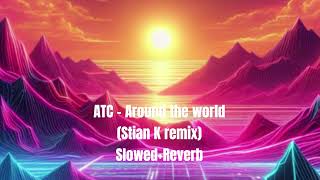 ATC  Around The World Stian K Remix SlowedReverb [upl. by Akimahs]