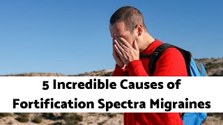 5 Incredible Causes of Fortification Spectra Migraines [upl. by Noryd592]