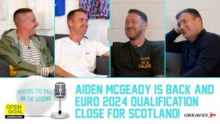 AIDEN MCGEADY IS BACK amp EURO 2024 QUALIFICATION CLOSE FOR SCOTLAND  Keeping The Ball On The Ground [upl. by Enirok]