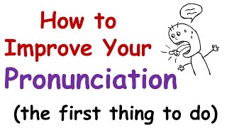 How to Improve Your English Pronunciation The First Thing You Must Do [upl. by Bertram687]