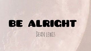 Be Alright  Dean Lewis Lyrics [upl. by Nimesay892]