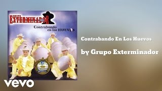 Grupo Exterminador  Contrabando En Los Huevos AUDIO [upl. by Tiffa]