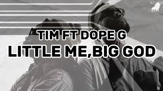 Tim Little Me Big God Lyrics Ft Dope G timmusic1110 [upl. by Annasor]