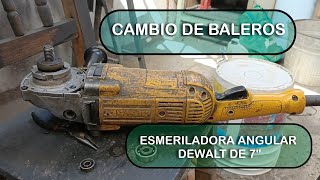 CAMBIO DE BALEROS ESMERILADORA DEWALT 7 PULGADAS [upl. by Hoeve59]