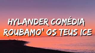 Hylander comédia roubamo os teus ice Letra Hylander TikTok Song [upl. by Lyle]