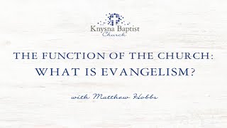 Matthew Hobbs  The Function of the Church What is Evangelism [upl. by Atinid]