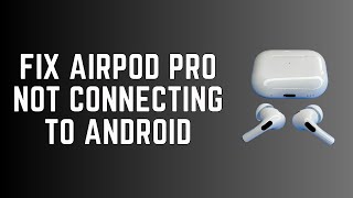 How to Fix AirPods Pro Not Connecting to Android [upl. by Ruiz]