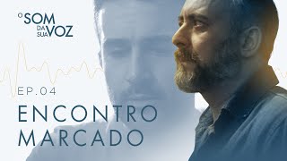 ENCONTRO MARCADO  O SOM DA SUA VOZ EP4  Temporada 1 [upl. by Renat]