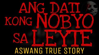 ANG DATI KONG NOBYO SA LEYTE  Aswang True Story [upl. by Bruell700]