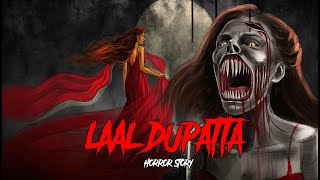 Laal Dupatta  सच्ची कहानी  Bhoot  Horror story in Hindi  Evil Eye  Animated Horror kahaniya [upl. by Shanks661]