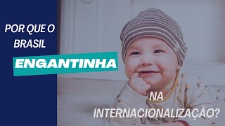 Por que o Brasil engantinha na Internacionalização [upl. by Danya]