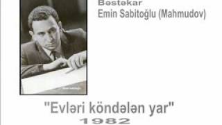 quotEvləri köndələn yarquot  Deyərmi   Bəstəkar Emin Sabitoğlu [upl. by Einnoj]